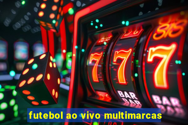 futebol ao vivo multimarcas